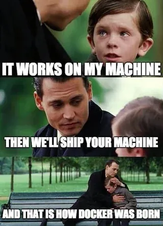 "Works on My Machine", image credit: https://www.reddit.com/r/ProgrammerHumor/comments/y8qylu/docker_is_born/